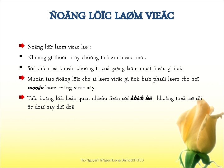 ÑOÄNG LÖÏC LAØM VIEÄC Ñoäng löïc laøm vieäc laø : § Nhöõng gì thuùc