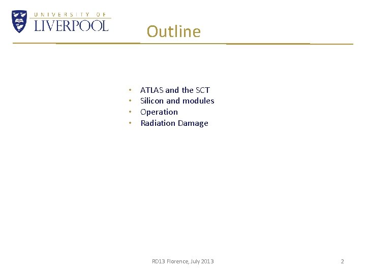 Outline • • ATLAS and the SCT Silicon and modules Operation Radiation Damage RD