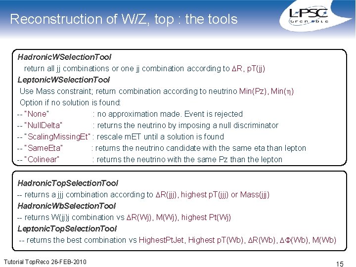 Reconstruction of W/Z, top : the tools Hadronic. WSelection. Tool return all jj combinations