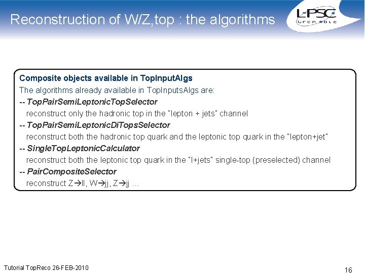 Reconstruction of W/Z, top : the algorithms Composite objects available in Top. Input. Algs