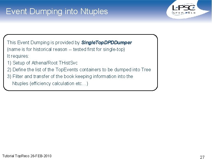Event Dumping into Ntuples This Event Dumping is provided by Single. Top. DPDDumper (name