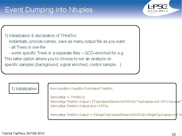 Event Dumping into Ntuples 1) Initialization & declaration of THist. Svc instantiate, provide names,