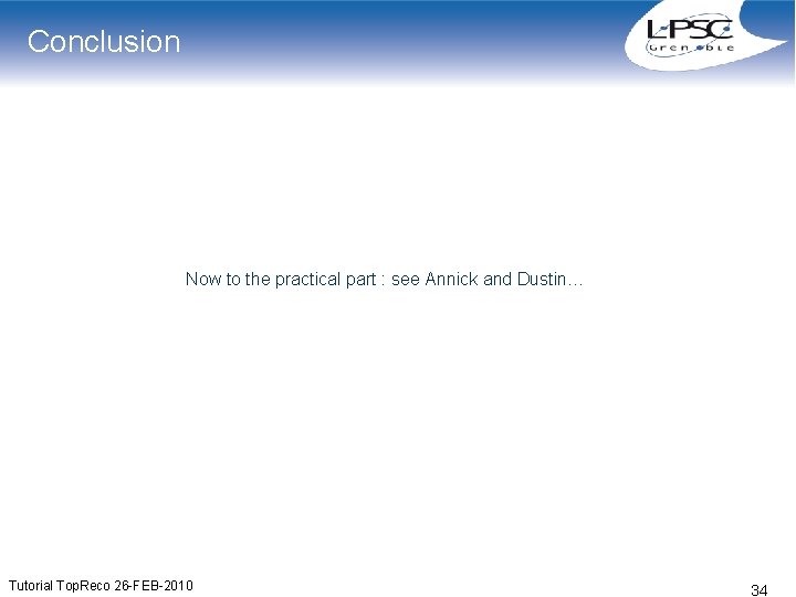 Conclusion Now to the practical part : see Annick and Dustin… Tutorial Top. Reco