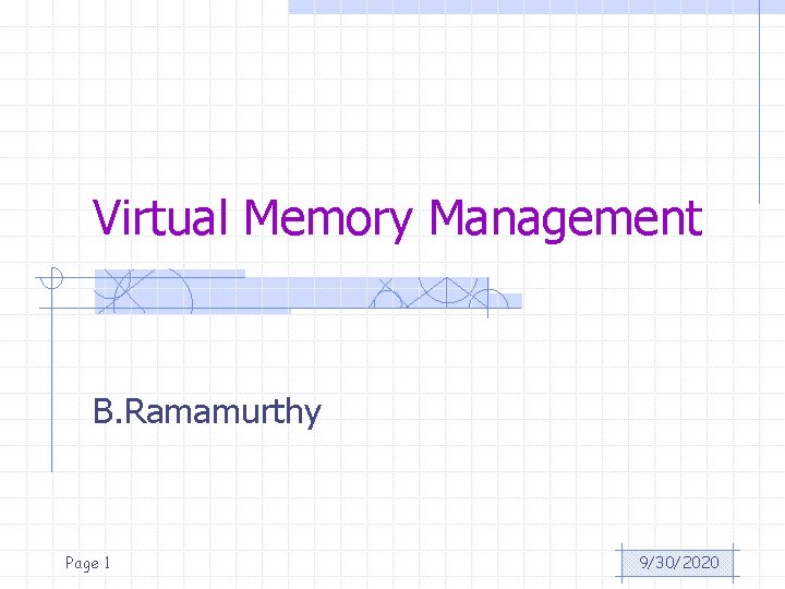 Virtual Memory Management B. Ramamurthy Page 1 9/30/2020 