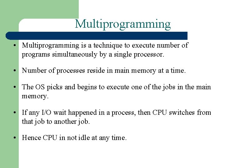 Multiprogramming • Multiprogramming is a technique to execute number of programs simultaneously by a