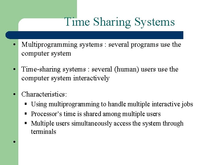 Time Sharing Systems • Multiprogramming systems : several programs use the computer system •