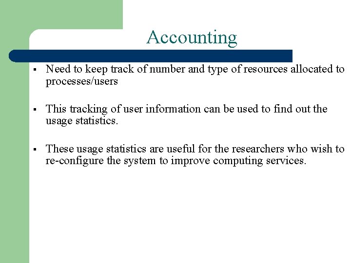 Accounting § Need to keep track of number and type of resources allocated to