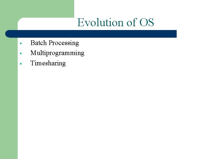 Evolution of OS § § § Batch Processing Multiprogramming Timesharing 