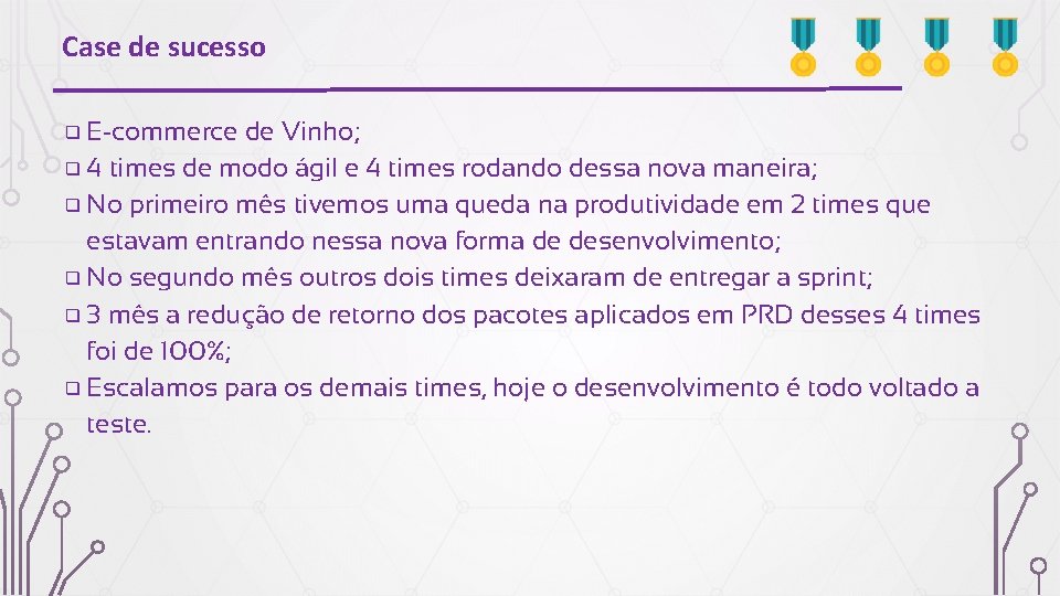 Case de sucesso ❑ E-commerce de Vinho; ❑ 4 times de modo ágil e