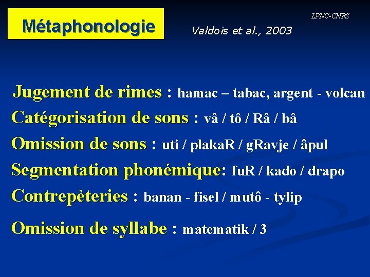 Métaphonologie LPNC-CNRS Valdois et al. , 2003 Jugement de rimes : Jugement de rimes