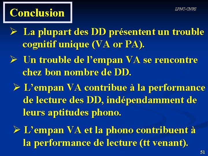 Conclusion LPNC-CNRS Ø La plupart des DD présentent un trouble cognitif unique (VA or