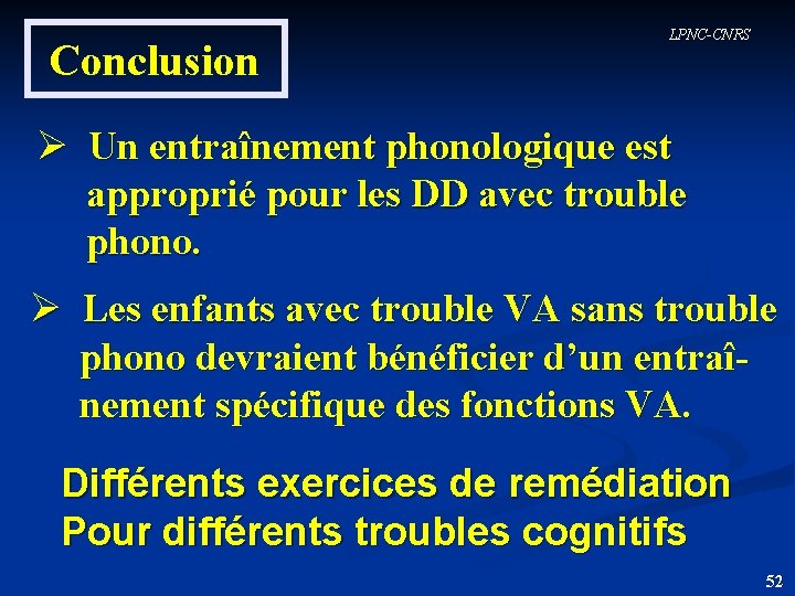 Conclusion LPNC-CNRS Ø Un entraînement phonologique est approprié pour les DD avec trouble phono.