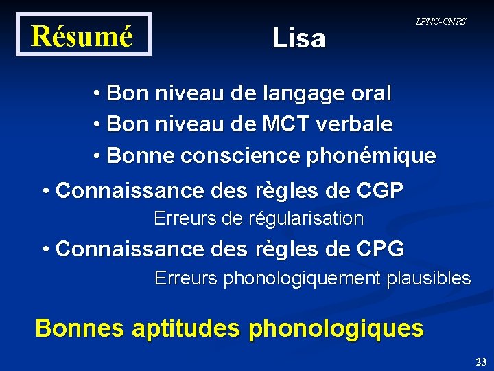 Résumé Lisa LPNC-CNRS • Bon niveau de langage oral • Bon niveau de MCT