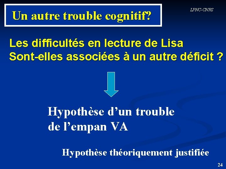 Un autre trouble cognitif? LPNC-CNRS Les difficultés en lecture de Lisa Sont-elles associées à