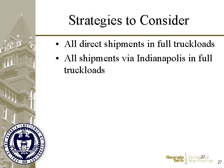 Strategies to Consider • All direct shipments in full truckloads • All shipments via