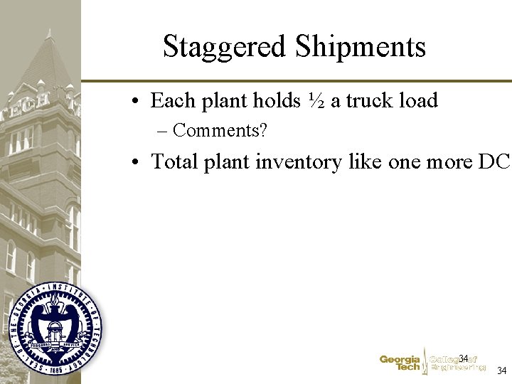 Staggered Shipments • Each plant holds ½ a truck load – Comments? • Total
