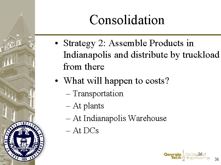 Consolidation • Strategy 2: Assemble Products in Indianapolis and distribute by truckload from there