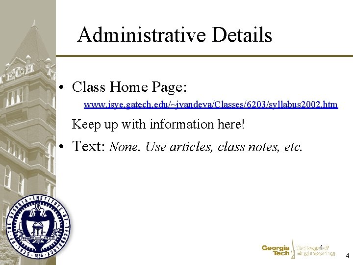 Administrative Details • Class Home Page: www. isye. gatech. edu/~jvandeva/Classes/6203/syllabus 2002. htm Keep up