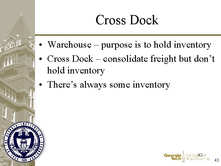Cross Dock • Warehouse – purpose is to hold inventory • Cross Dock –