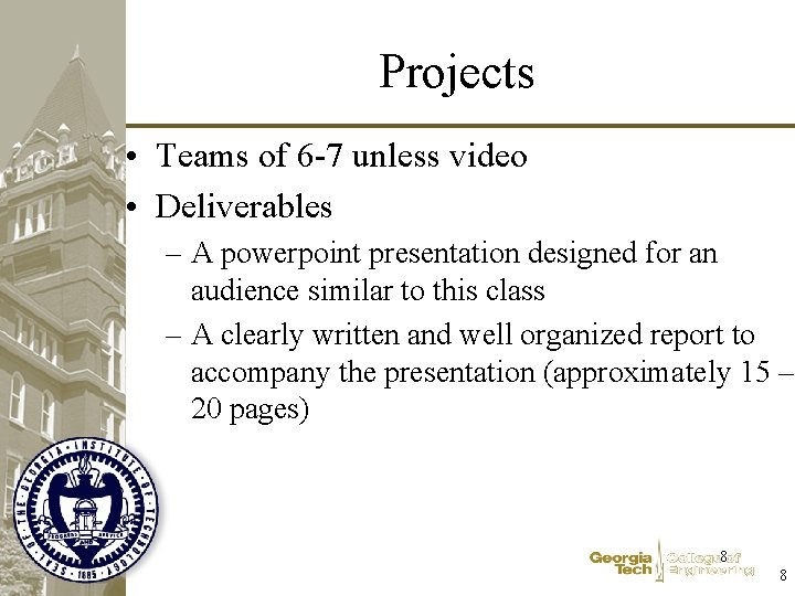 Projects • Teams of 6 -7 unless video • Deliverables – A powerpoint presentation