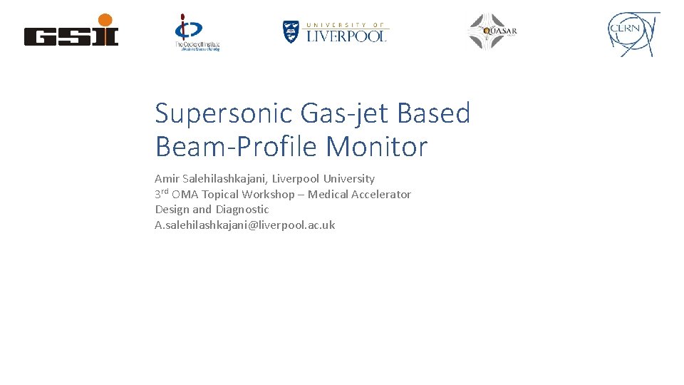 Supersonic Gas-jet Based Beam-Profile Monitor Amir Salehilashkajani, Liverpool University 3 rd OMA Topical Workshop