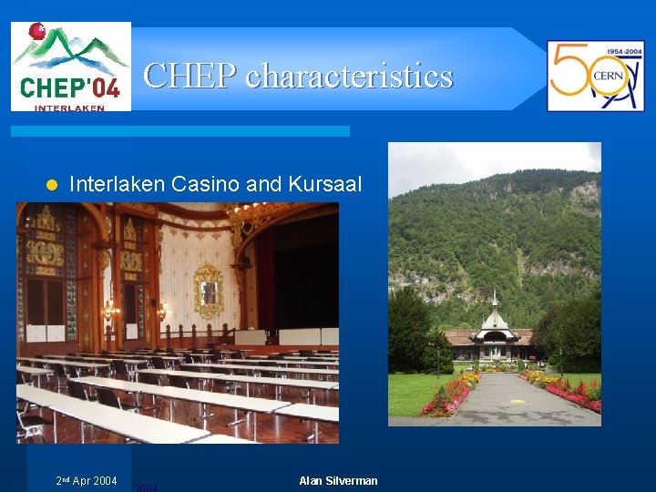 CHEP characteristics l Interlaken Casino and Kursaal 2 nd Apr 2004 Alan Silverman 