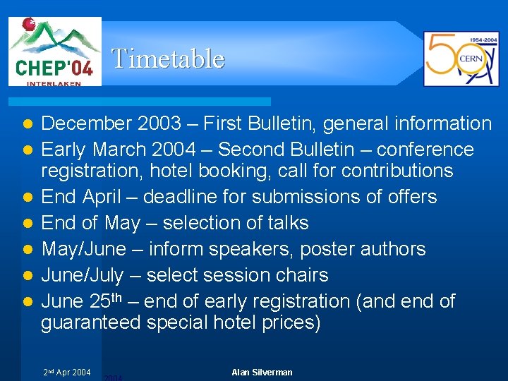 Timetable l l l l December 2003 – First Bulletin, general information Early March