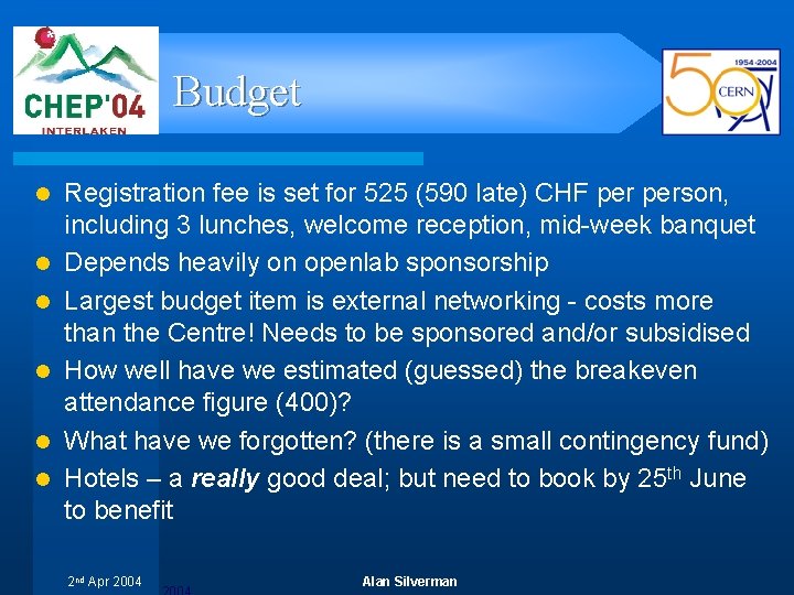 Budget l l l Registration fee is set for 525 (590 late) CHF person,