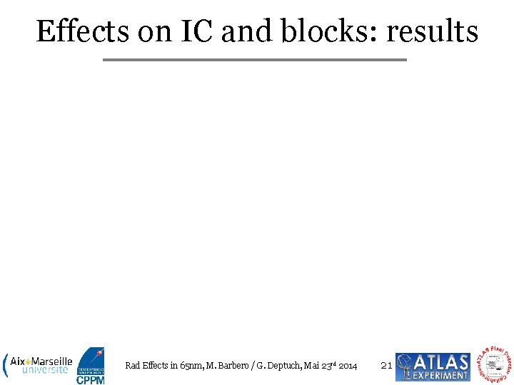 Effects on IC and blocks: results Rad Effects in 65 nm, M. Barbero /