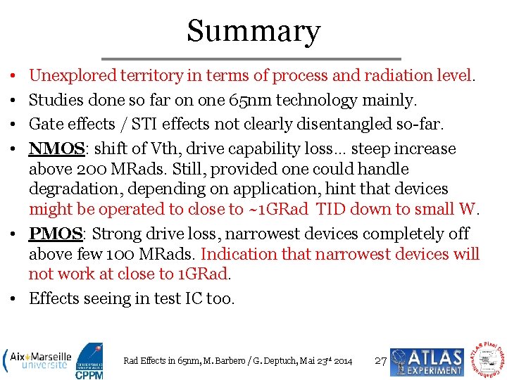 Summary • • Unexplored territory in terms of process and radiation level. Studies done