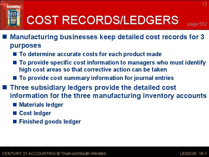 13 COST RECORDS/LEDGERS page 562 n Manufacturing businesses keep detailed cost records for 3