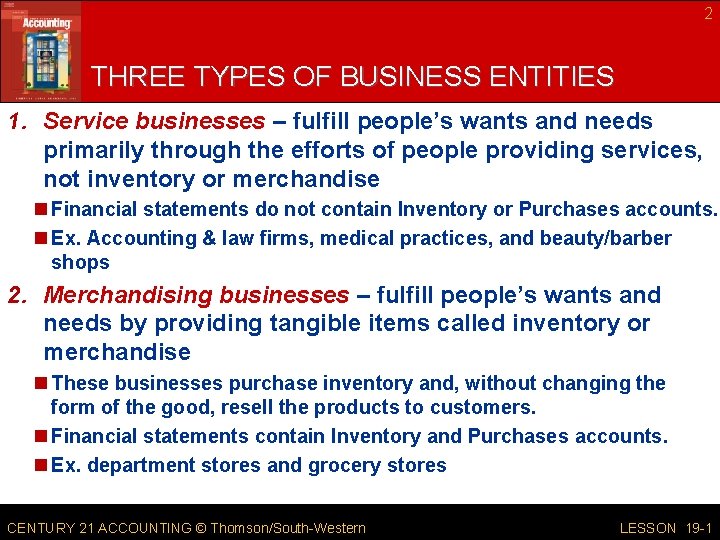 2 THREE TYPES OF BUSINESS ENTITIES 1. Service businesses – fulfill people’s wants and