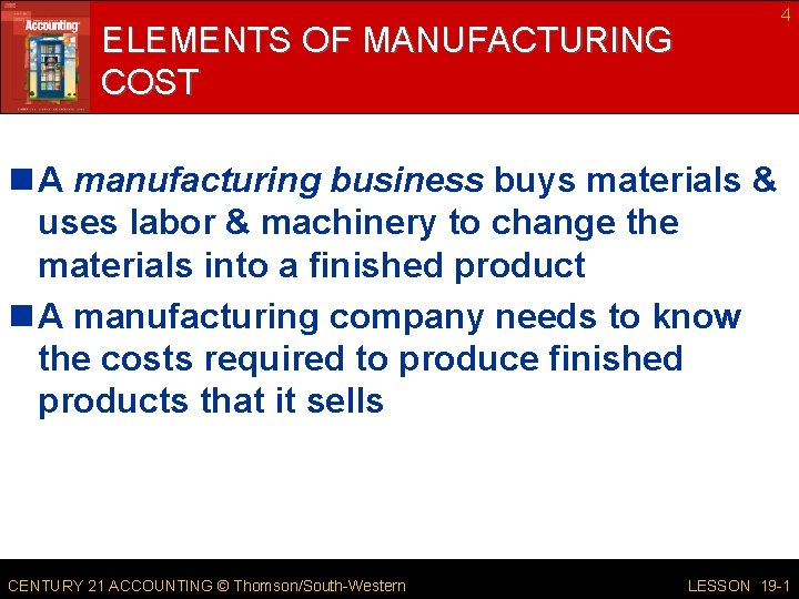 4 ELEMENTS OF MANUFACTURING COST n A manufacturing business buys materials & uses labor