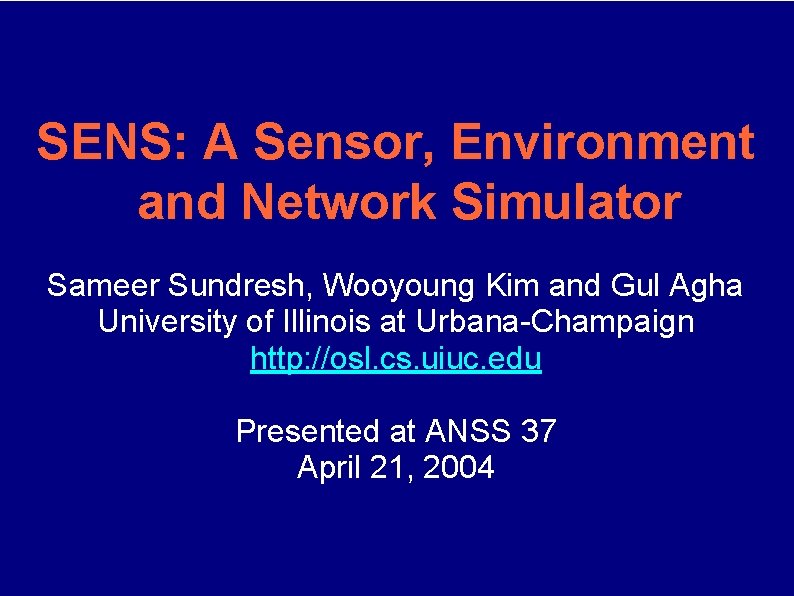 SENS: A Sensor, Environment and Network Simulator Sameer Sundresh, Wooyoung Kim and Gul Agha