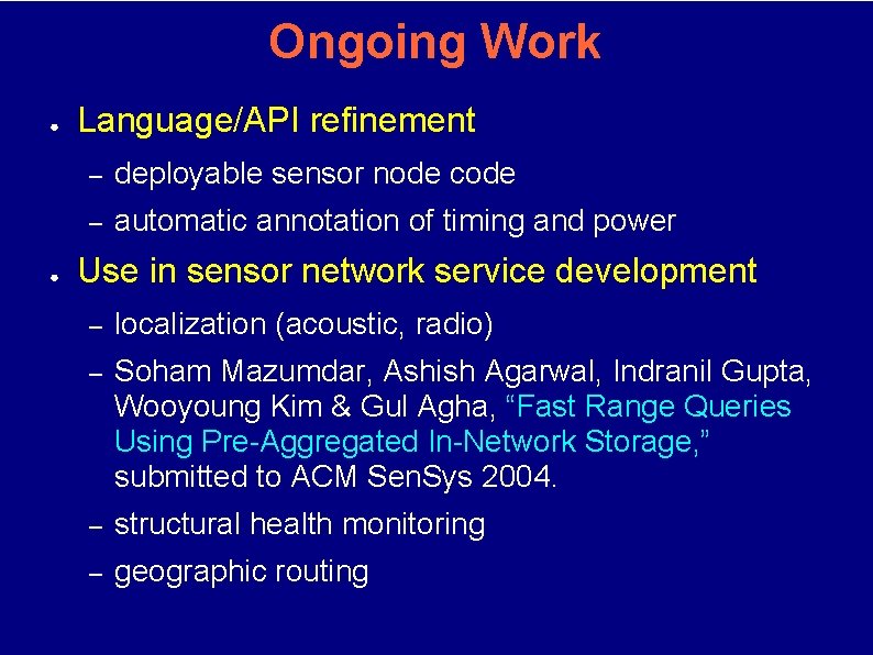Ongoing Work ● ● Language/API refinement – deployable sensor node code – automatic annotation
