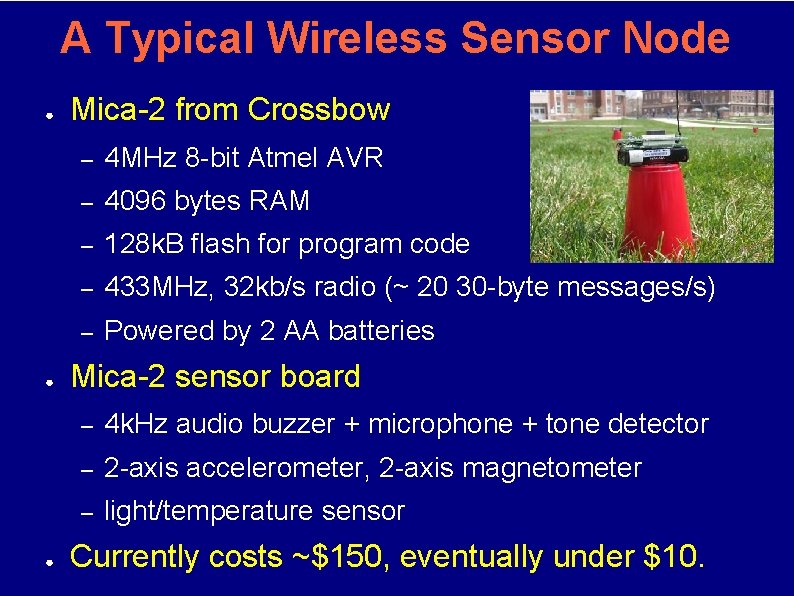 A Typical Wireless Sensor Node ● ● ● Mica-2 from Crossbow – 4 MHz