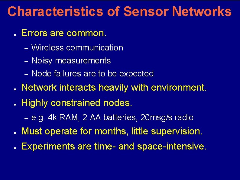 Characteristics of Sensor Networks ● Errors are common. – Wireless communication – Noisy measurements