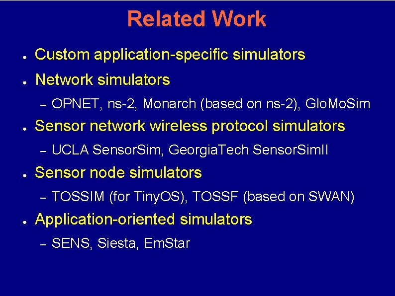 Related Work ● Custom application-specific simulators ● Network simulators – ● Sensor network wireless