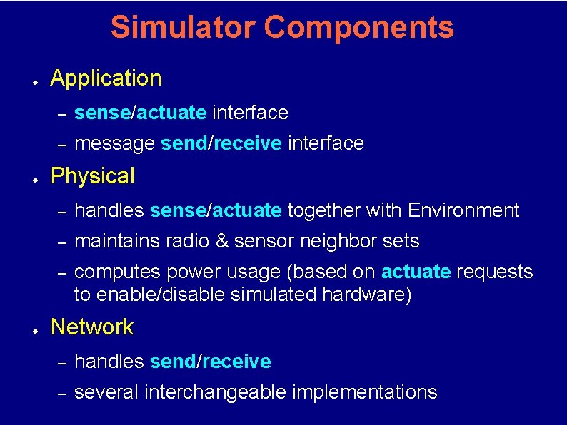 Simulator Components ● ● ● Application – sense/actuate interface – message send/receive interface Physical