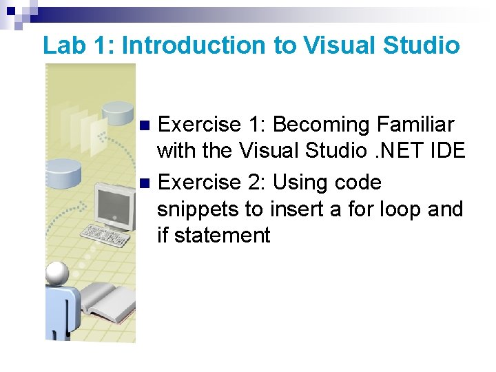Lab 1: Introduction to Visual Studio Exercise 1: Becoming Familiar with the Visual Studio. Lab 1: Introduction to Visual Studio Exercise 1: Becoming Familiar with the Visual Studio.
