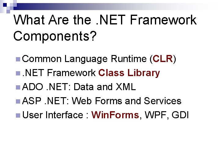 What Are the. NET Framework Components? n Common Language Runtime (CLR) n. NET Framework What Are the. NET Framework Components? n Common Language Runtime (CLR) n. NET Framework