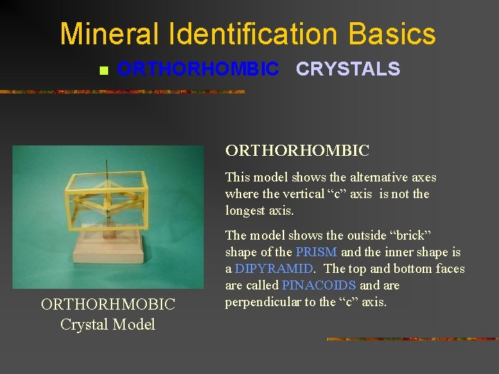 Mineral Identification Basics n ORTHORHOMBIC CRYSTALS ORTHORHOMBIC This model shows the alternative axes where