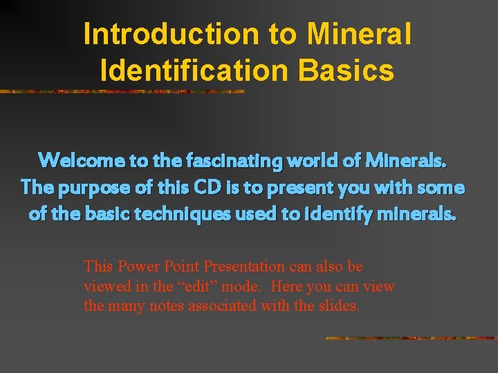 Introduction to Mineral Identification Basics Welcome to the fascinating world of Minerals. The purpose