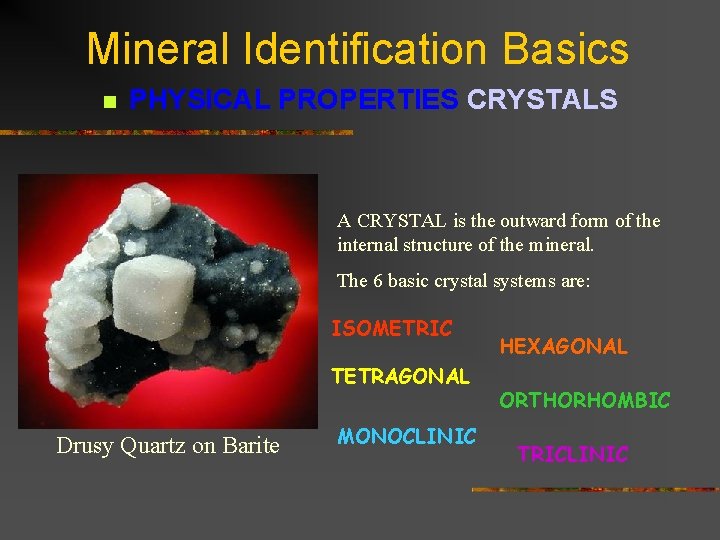 Mineral Identification Basics n PHYSICAL PROPERTIES CRYSTALS A CRYSTAL is the outward form of