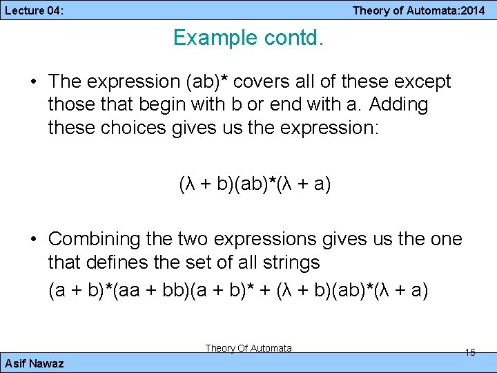 Lecture 04: Theory of Automata: 2014 Example contd. • The expression (ab)* covers all