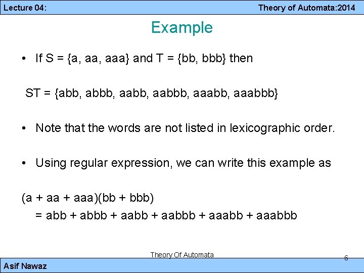Lecture 04: Theory of Automata: 2014 Example • If S = {a, aaa} and