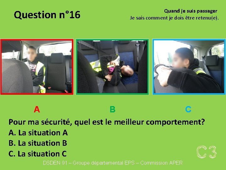 Question n° 16 Quand je suis passager Je sais comment je dois être retenu(e).