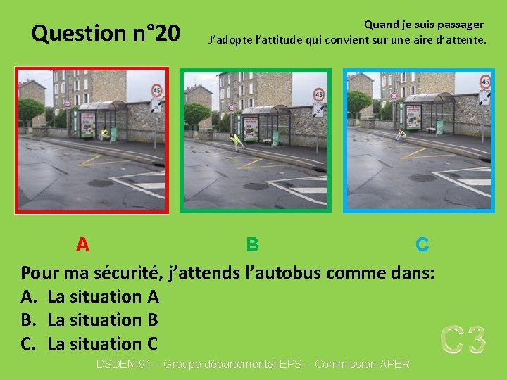 Question n° 20 Quand je suis passager J’adopte l’attitude qui convient sur une aire