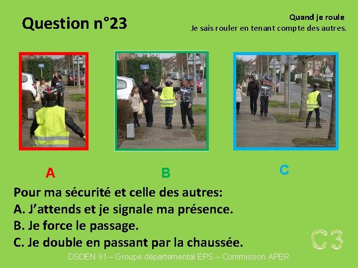 Question n° 23 Quand je roule Je sais rouler en tenant compte des autres.