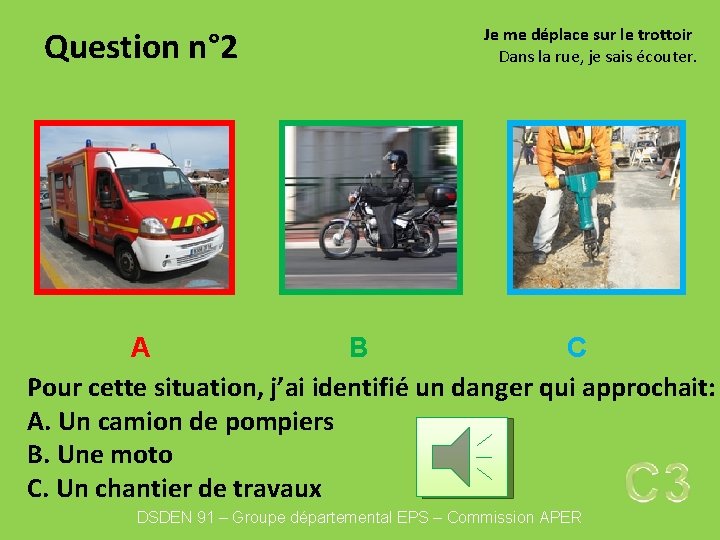 Question n° 2 Je me déplace sur le trottoir Dans la rue, je sais